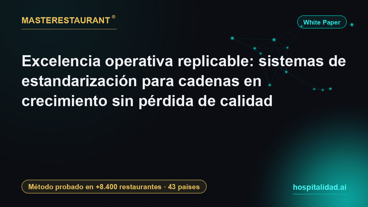 Excelencia operativa replicable: sistemas de estandarización para cadenas en crecimiento sin pérdida de calidad — Masterestaurant