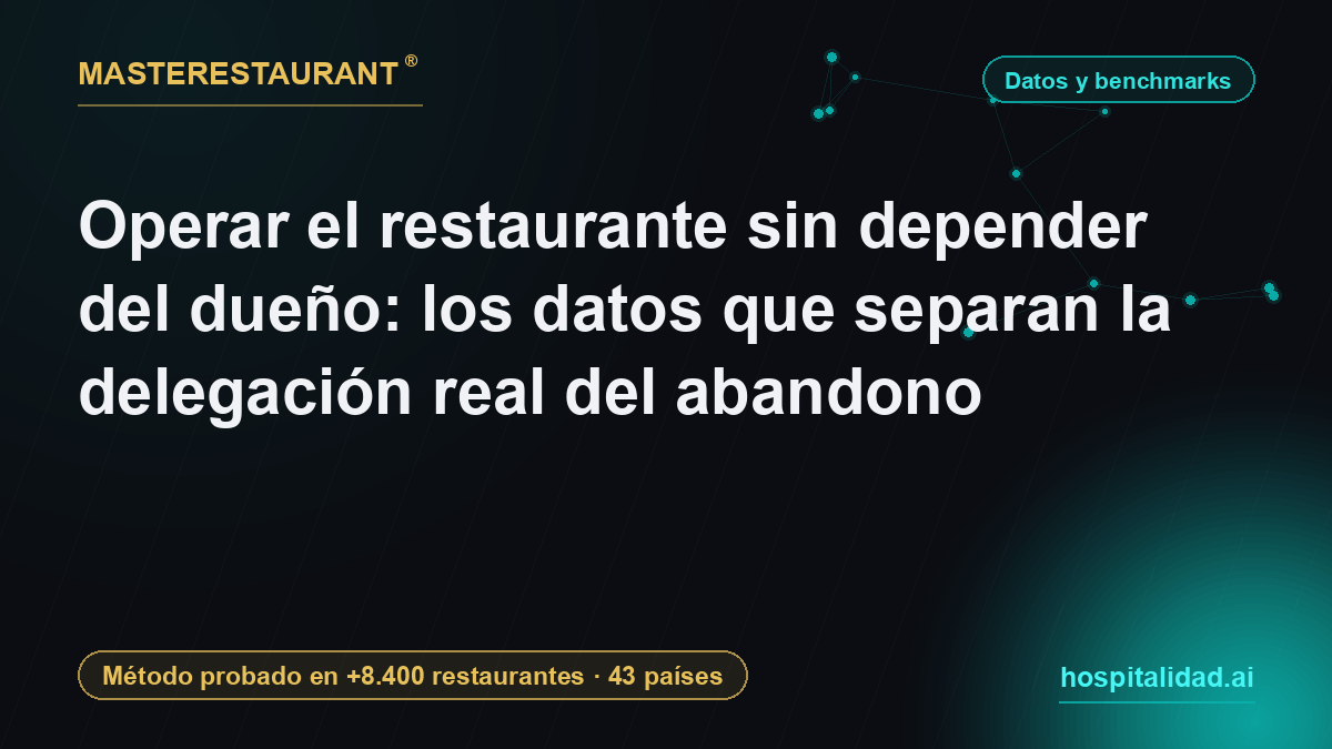Run the restaurant without depending on the owner: the data that separates real delegation from abandonment — Masterestaurant