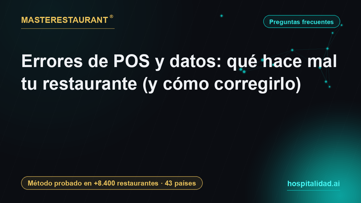 Errores de POS y datos: qué hace mal tu restaurante (y cómo corregirlo) — Masterestaurant
