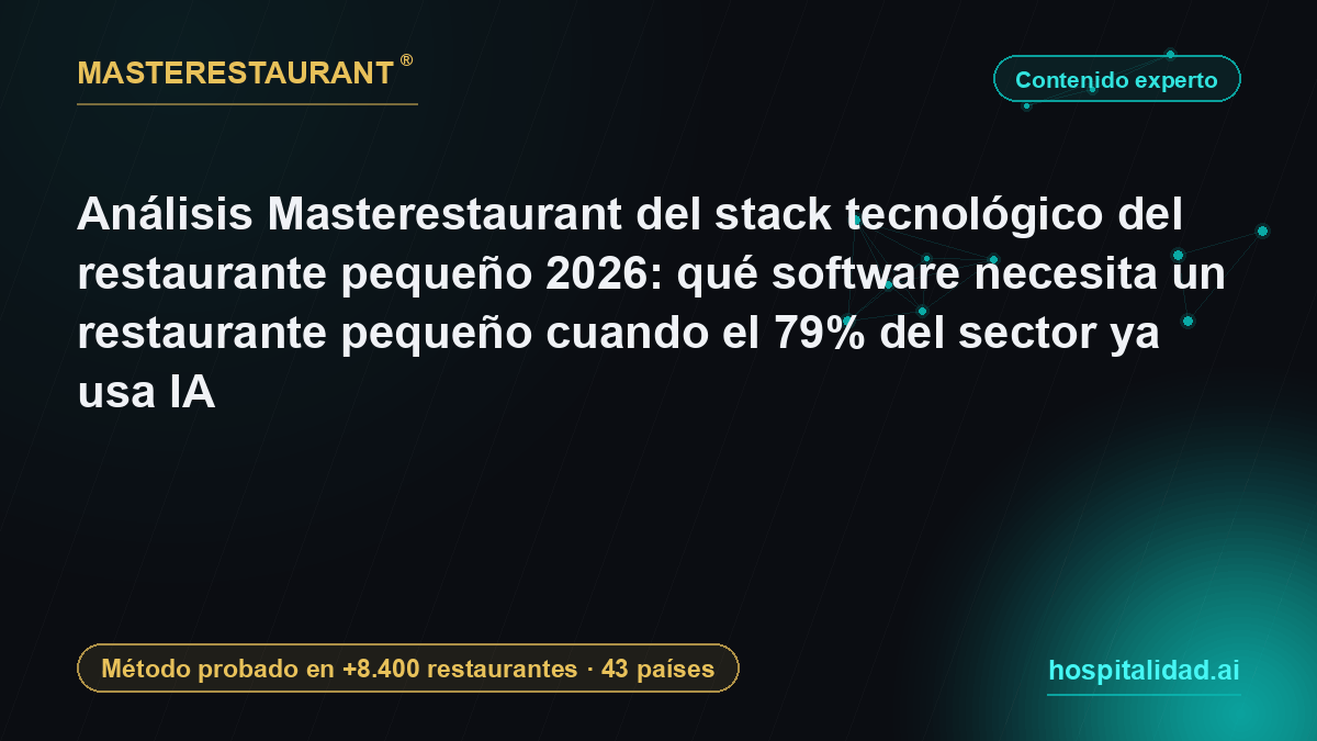 Análisis Masterestaurant del stack tecnológico del restaurante pequeño 2026: qué software necesita un restaurante pequeño cuando el 79% del sector ya usa IA — Masterestaurant